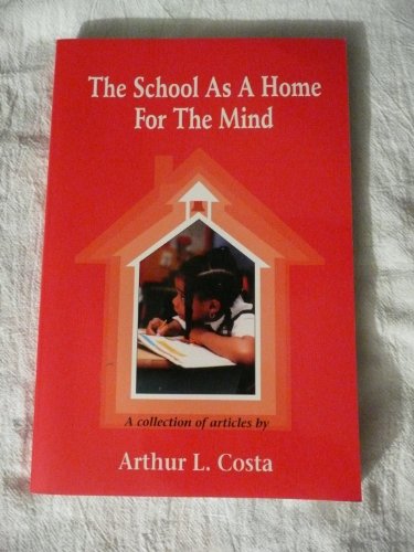 Beispielbild fr The School As a Home for the Mind : A Collection of Articles by Arthur L. Costa zum Verkauf von The Unskoolbookshop