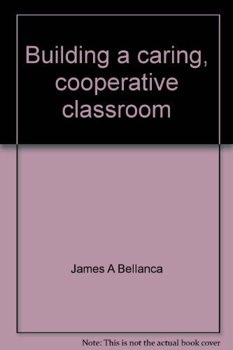 Building a caring, cooperative classroom: A social skills primer (9780932935359) by Bellanca, James A