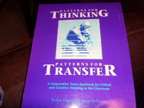 Beispielbild fr Patterns for Thinking, Patterns for Transfer: A Cooperative Team Approach for Critical and Creative Thinking in the Classroom zum Verkauf von SecondSale