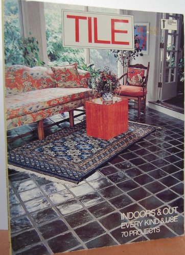 Stock image for Tile Indoors and Out, Every Kind and Use for sale by Wonder Book