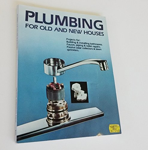 Stock image for Plumbing for Old and New Houses: Solar Collectors, Plastic and Metal Pipe, Repairs for sale by Escape Routes Used Books