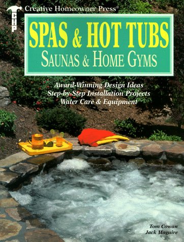 9780932944856: Spas & Hot Tubs, Saunas & Home Gyms: Award-Winning Design Ideas, Step-by-Step Installation Projects, Water Care & Equipment (Creative Homeowner Press)