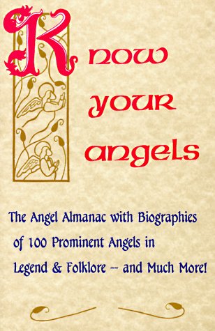 Stock image for KNOW YOUR ANGELS: THE ANGEL ALMANAC WITH BIOGRAPHIES OF 100 PROMINENT ANGELS IN LEGEND & FOLKLORE-AND MUCH MORE! for sale by WONDERFUL BOOKS BY MAIL