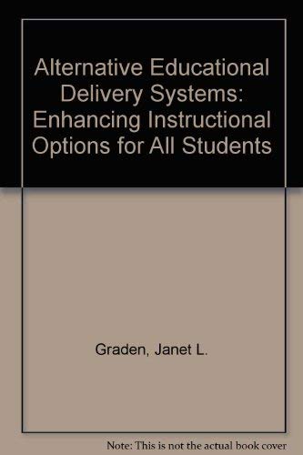 Alternative Educational Delivery Systems: Enhancing Instructional Options for All Students (9780932955098) by Graden, Janet L.; Zins, Joseph E.; Curtis, Michael J.