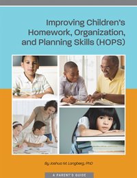 Stock image for Improving Children's Homework, Organization, and Planning Skills (HOPS) : A Parent's Guide for sale by Better World Books