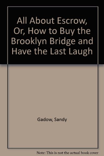 Stock image for All About Escrow, Or, How to Buy the Brooklyn Bridge and Have the Last Laugh for sale by HPB-Ruby