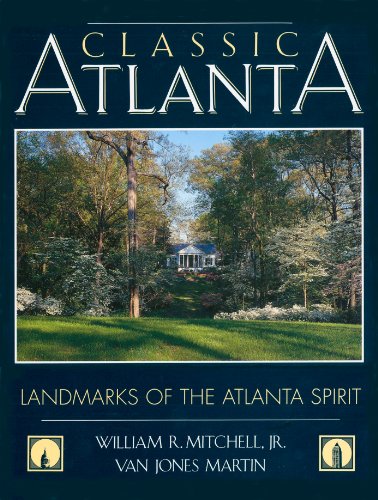 Classic Atlanta : landmarks of the Atlanta spirit [A Golden Coast book] [Atlanta historical Society COllections - The Atlanta Spirit - The Atlanta Spirit in Architecture: A Timeline - Landmarks of Atlanta Residential Architecture - Landmark homes of Atlanta - A Century of Architects] - Mitchell, William R. ; Martin, Van Jones.