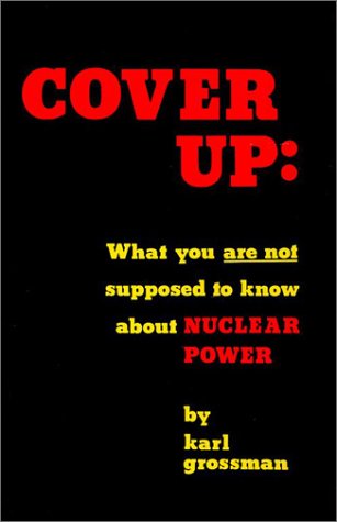 9780932966100: Cover Up: What You Are Not Supposed to Know About Nuclear Power