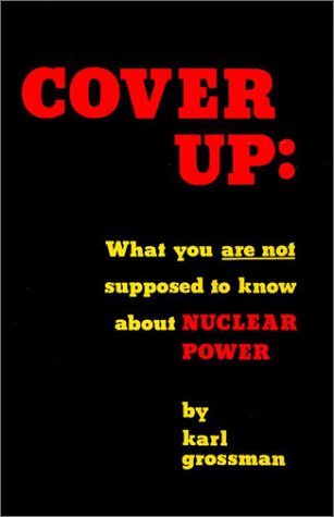 Stock image for Cover Up: What You Are Not Supposed to Know About Nuclear Power for sale by The Compleat Scholar