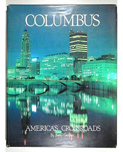 Columbus, America's Crossroads (The American Portrait Series) (9780932986108) by Garrett, Betty; Lentz, Edward R.