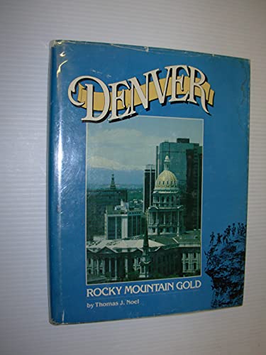 Stock image for Denver: Rocky Mountain Gold for sale by Clausen Books, RMABA