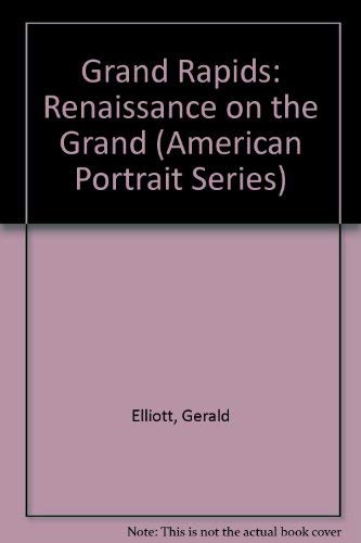 Stock image for Grand Rapids: Renaissance on the Grand (American Portrait Series) for sale by Wonder Book