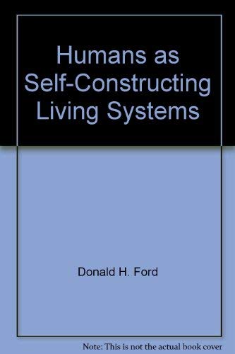 Humans as Self-Constructing Living Systems (9780932990068) by Ford, Donald H.