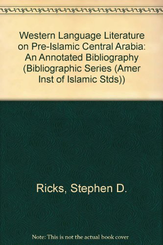 Western Language Literature on Pre-Islamic Central Arabia: An Annotated Bibliography (BIBLIOGRAPHIC SERIES (AMER INST OF ISLAMIC STDS)) (9780933017016) by Ricks, Stephen D.