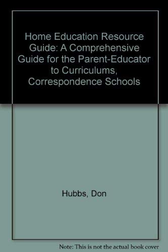 Home Education Resource Guide: A Comprehensive Guide for the Parent-Educator to Curriculums, Correspondence Schools (9780933025257) by Hubbs, Don; Gorder, Cheryl; Gravlin, Erika