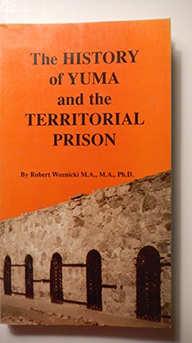 Stock image for The History of Yuma and the Territorial Prison for sale by ThriftBooks-Dallas