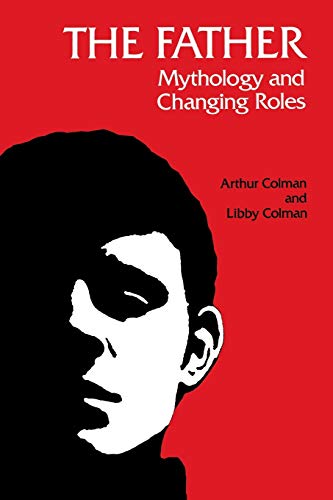 The Father: Mythology and Changing Roles (9780933029354) by Colman, Arthur