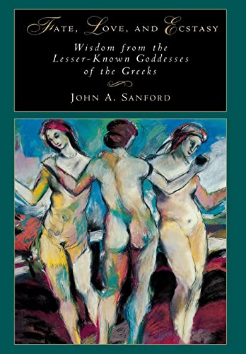9780933029965: Fate, Love, and Ecstasy: Wisdom from the Lesser-Known Goddesses of the Greeks