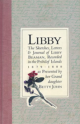 Imagen de archivo de Libby: The Sketches, Letters & Journal of Libby Beaman, Recorded in the Pribilof Islands 1879-1880 a la venta por Too Little Time Used Books