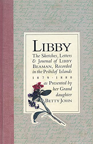 Stock image for Libby: The Sketches, Letters & Journal of Libby Beaman, Recorded in the Pribilof Islands 1879-1880 for sale by Too Little Time Used Books