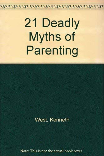 Beispielbild fr The Twenty-One Deadly Myths of Parenting and 21 Creative Alternatives zum Verkauf von Better World Books