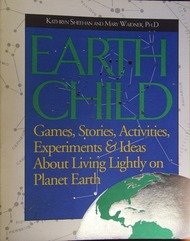 Stock image for Earth Child: Games, Stories, Activities, Experiments and Ideas About Living Lightly on Planet Earth for sale by Ammareal
