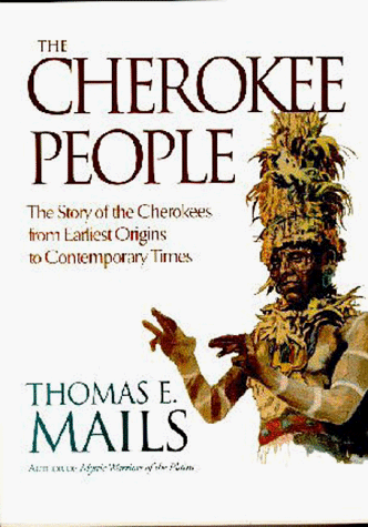 The Cherokee People: The Story of the Cherokees from Earliest Origins to Contemporary Times (9780933031456) by Mails, Thomas E.