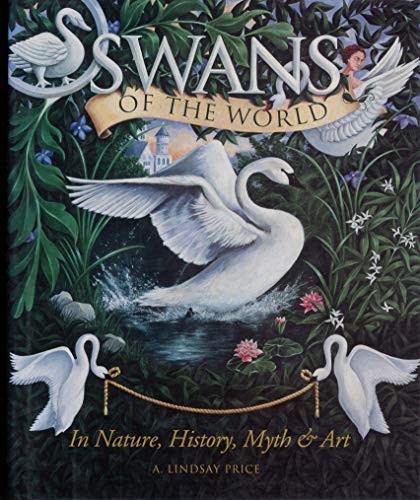 Stock image for Swans of the World : In Nature, History, Myth and Art for sale by Better World Books