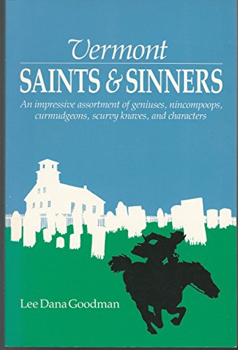 Stock image for Vermont Saints and Sinners: An Impressive Assortment of Geniuses, Nincompoops, Curmudgeons, Scurvy Knaves, and Characters for sale by ThriftBooks-Atlanta