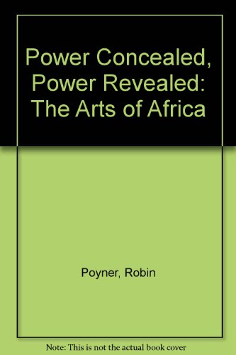 Power Concealed, Power Revealed: The Arts of Africa (9780933053014) by Poyner, Robin