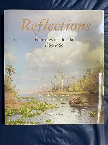 Beispielbild fr Reflections: Paintings of Florida, 1865-1965: From the Collection of CICI and Hyatt Brown zum Verkauf von Book Grove, RMABA
