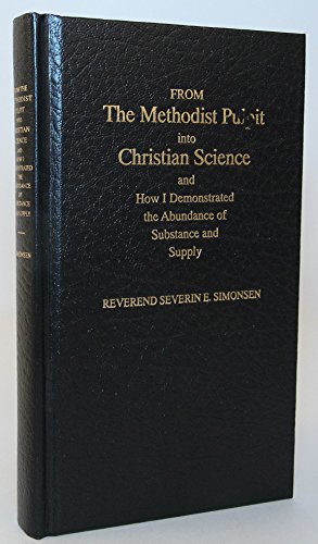 9780933062290: From the Methodist Pulpit Into Christian Science, and How I Demonstrated the Abundance of Substance and Supply