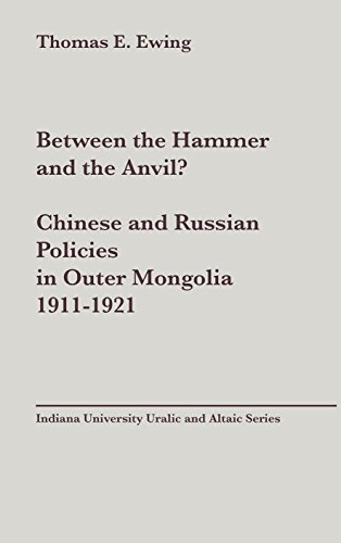 Stock image for Between the Hammer and the Anvil? Chinese and Russian Policies in Outer Mongolia 1911-1921 for sale by Oriental Research Partners