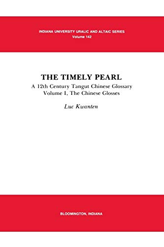 Stock image for The Timely Pearl: A 12th Century Tangut-Chinese Glossary, Volume 1: The Chinese Glosses (Indiana University Uralic and Altaic Series) for sale by GoldenWavesOfBooks