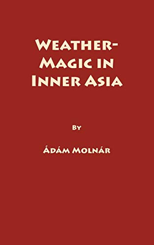 Stock image for Weather-Magic in Inner Asia (Uralic & Altaic Series Vol. 158) for sale by GF Books, Inc.