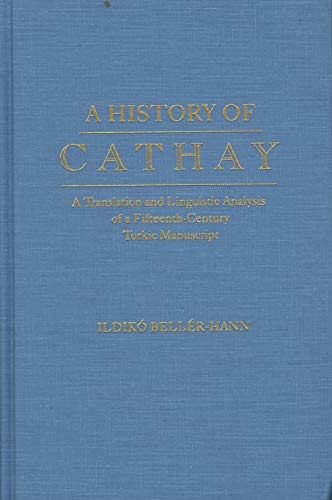 9780933070370: A History of Cathay, a Translation and Linguistic Analysis of a Fifteenth-Century Turkic Manuscript: A Translation and Linguistic Analysis of a Fifteenth-Century Turkic Manuscript