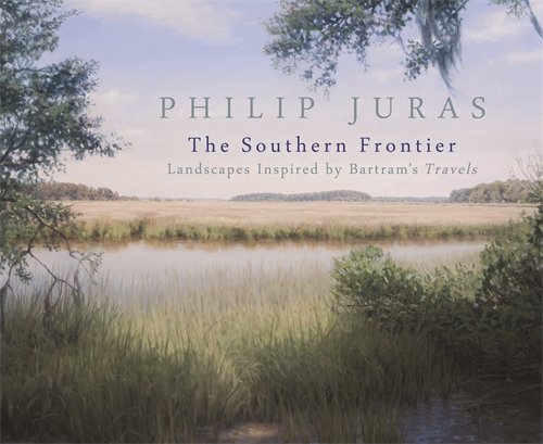 Stock image for Philip Juras: The Southern Frontier: Landscapes Inspired by Bartram's Travels for sale by Pink Casa Antiques