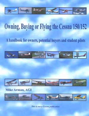Stock image for Owning, Buying or Flying the Cessna 150/152, a Handbook for Owners, Potential Buyers and Student Pilots for sale by Idaho Youth Ranch Books