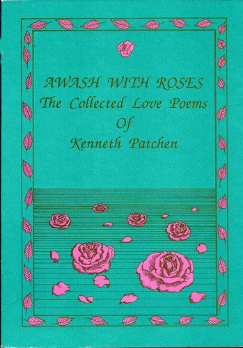 Stock image for Awash With Roses: The Collected Love Poems of Kenneth Patchen. for sale by Black Cat Hill Books