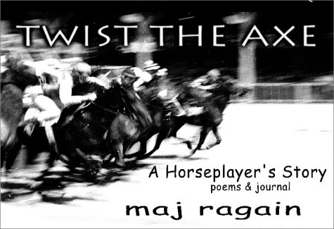 Stock image for Twist the Axe: A Horseplayer's Story, Poems and Journal for sale by Reader's Corner, Inc.