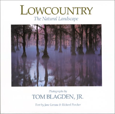 Lowcountry: The Natural Landscape (9780933101128) by Tom Blagden