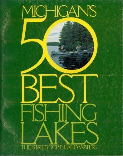 Stock image for Michigans 50 Best Fishing Lakes: The States Top Inland Waters (Michigan Out-Of-Doors Library Series) for sale by JR Books