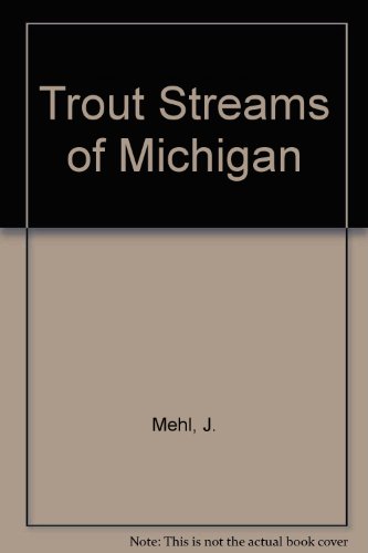 Stock image for Trout Streams of Michigan, Volume I for sale by Lowry's Books