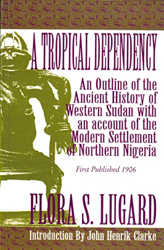 Stock image for A Tropical Dependency: An Outline of the Ancient History of Western Sudan with an Account of the Modern Settlement of Northen Nigeria for sale by ThriftBooks-Atlanta