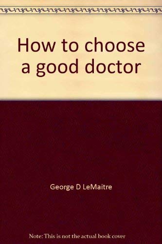 Stock image for HOW TO CHOOSE A GOOD DOCTOR for sale by Neil Shillington: Bookdealer/Booksearch