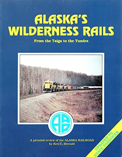 Beispielbild fr Alaska's Wilderness Rails: From the Taiga to the Tundra zum Verkauf von Bookplate