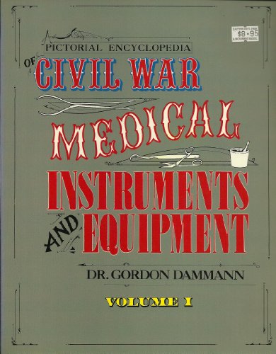 Stock image for Pictorial Encyclopedia of Civil War Medical Instruments and Equipment, Vol. 1 for sale by Half Price Books Inc.