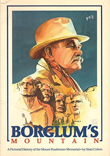 Imagen de archivo de Borglum's Mountain: A Pictorial History of the Mount Rushmore Memorial a la venta por Wonder Book