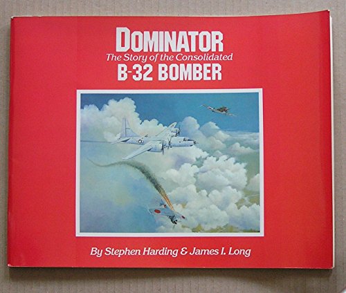 Imagen de archivo de Dominator: The Story of the Consolidated B-32 Bomber a la venta por ThriftBooks-Atlanta