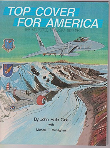 Stock image for Top Cover for America: The Air Force in Alaska, 1920-1983 for sale by HPB-Diamond